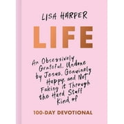 Life : An Obsessively Grateful, Undone by Jesus, Genuinely Happy, and Not Faking it Through the Hard Stuff Kind of 100-Day Devotional (Hardcover)