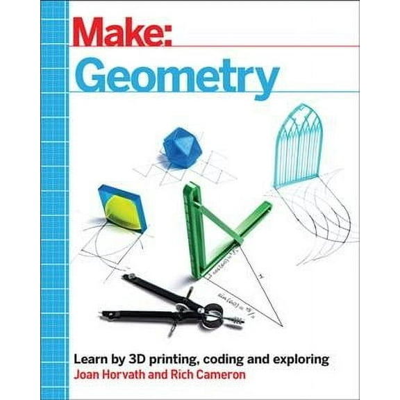 Make: Geometry: Learn by Coding, 3D Printing and Building (Paperback)