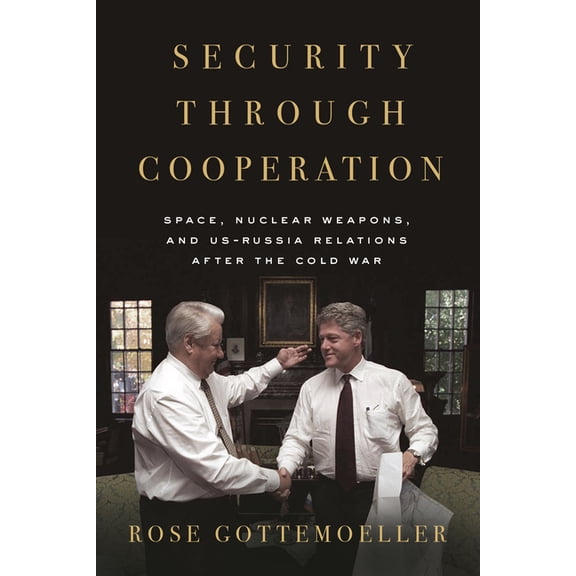 Security Through Cooperation: Space, Nuclear Weapons, and Us-Russia Relations After the Cold War, (Paperback)