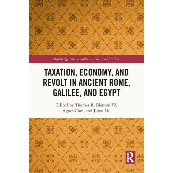 Routledge Monographs in Classical Studie Taxation, Economy, and Revolt in Ancient Rome, Galilee, and Egypt, (Paperback)