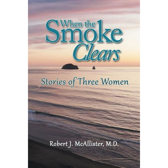 When the Smoke Clears: Stories of Three Women (Paperback)