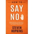 thumbnail image 1 of Pre-Owned How to Say No: Regain Control of Your Life by Setting Boundaries and Saying No Without Feeling Guilty (Paperback) 1686780931 9781686780936, 1 of 1