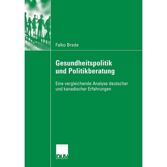 Gesundheitspolitik Und Politikberatung: Eine Vergleichende Analyse Deutscher Und Kanadischer Erfahrungen, (Paperback)