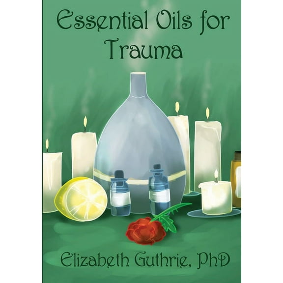 Essential Oils for Trauma: Reclaiming resilience through the power of scent, (Paperback)