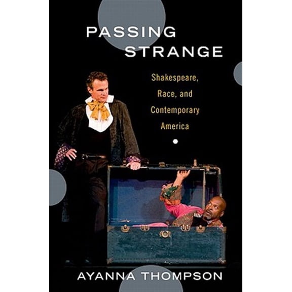 Pre-Owned Passing Strange: Shakespeare, Race, and Contemporary America, (Hardcover)