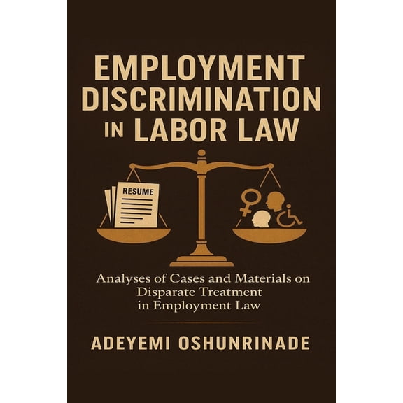 Employment Discrimination in Labor Law: Analyses of Cases and Materials on Disparate Treatment in Employment Law, (Paperback)