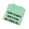 thumbnail image 4 of Funny Saying I don't always have a plan Hilarious Sassy Novelty Sarcasm Husband Mom Father Wife Women Men   Unisex Softstyle T-Shirt, 4 of 4