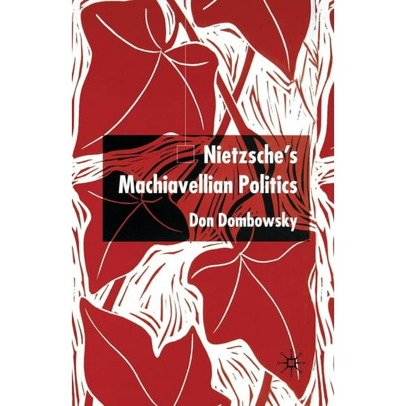 Nietzsche's Machiavellian Politics, (Paperback)