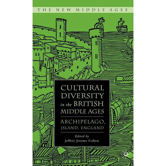 New Middle Ages Cultural Diversity in the British Middle Ages: Archipelago, Island, England, (Hardcover)