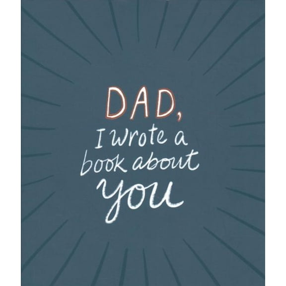 Pre-Owned Dad, I Wrote a Book about You (Hardcover) 1946873349 9781946873347