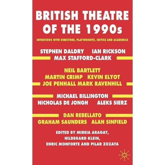 British Theatre of the 1990s: Interviews with Directors, Playwrights, Critics and Academics, (Hardcover)