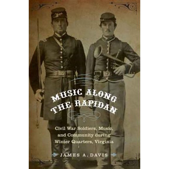 Pre-Owned Music Along the Rapidan : Civil War Soldiers, Music, and Community during Winter Quarters, Virginia (Hardcover)