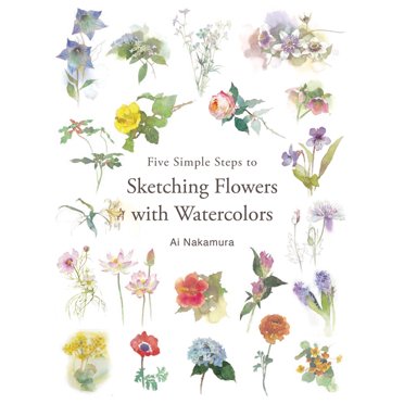 Five Simple Steps to Sketching Flowers with Watercolors, (Paperback)