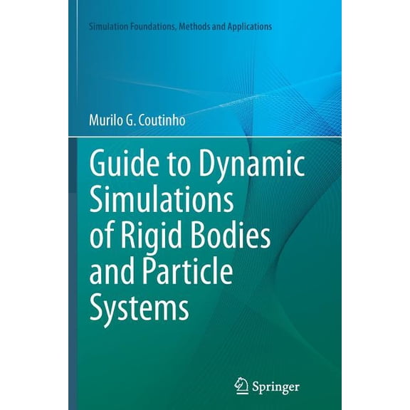 Simulation Foundations, Methods and Appl Guide to Dynamic Simulations of Rigid Bodies and Particle Systems, (Paperback)