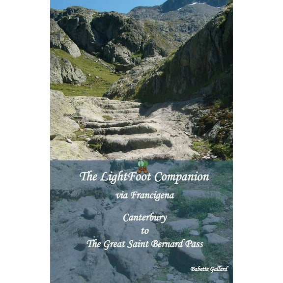The LightFoot Companion to the via Francigena Canterbury to the Great Saint Bernard Pass, (Paperback) by Babette Gallard