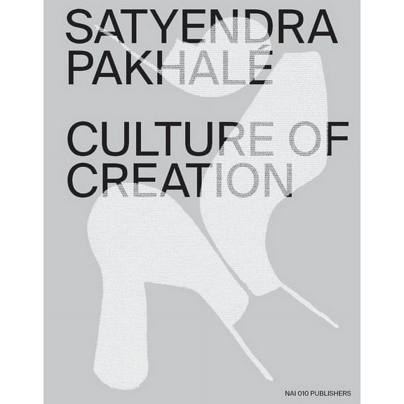 Satyendra PakhalÃ© Culture of Creation, (Hardcover)