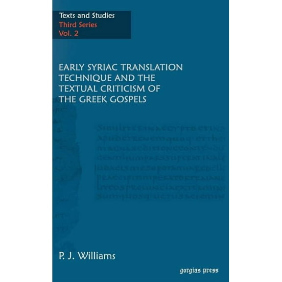 Texts and Studies: Early Syriac Translation Technique & the textual criticism of the Greek Gospels (Hardcover)