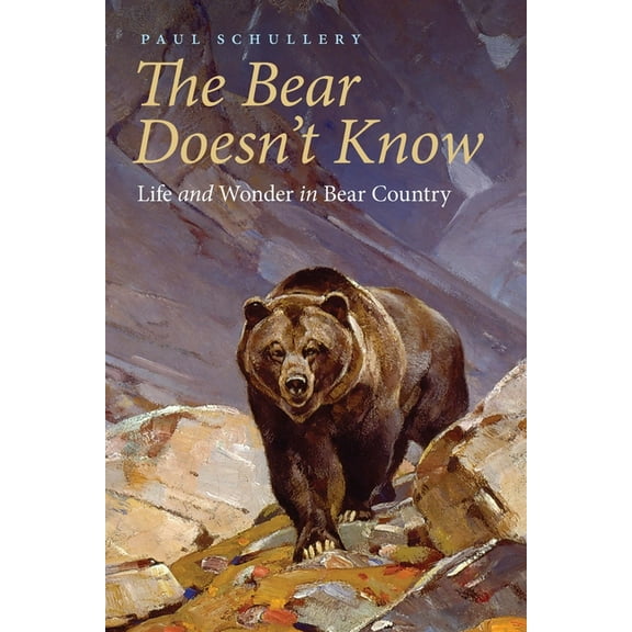 The Bear Doesn't Know: Life and Wonder in Bear Country, (Paperback)