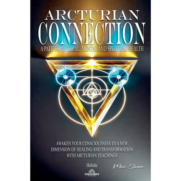 Arcturian Connection A Path to Physical, Mental and Spiritual Health, (Paperback)