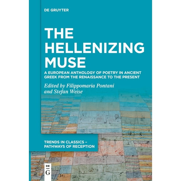 Trends in Classics - Pathways of Recepti The Hellenizing Muse: A European Anthology of Poetry in Ancient Greek from the Renaissance to the Present, Book 6, (Paperback)