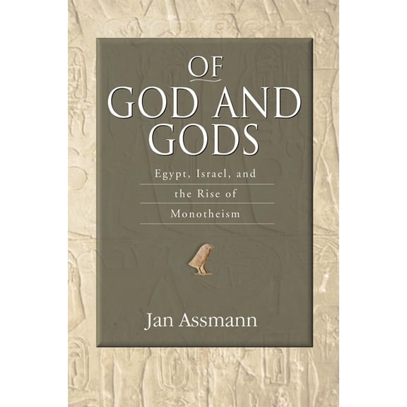 George L. Mosse Series in the History of European Culture, Sexuality, and Ideas: Of God and Gods : Egypt, Israel, and the Rise of Monotheism (Paperback)