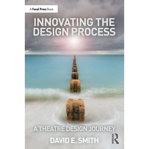 Innovating the Design Process: A Theatre Design Journey, (Paperback)