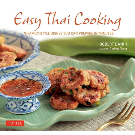 Easy Thai Cooking : 75 Family-style Dishes You can Prepare in