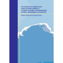 El contrato de colaboraci?n entre el sector p?blico y el sector privado: una perspectiva jur?dica, politol?gica y emocional