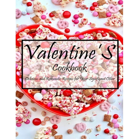 Valentine'S Cookbook : Delicious and Romantic Recipes for Your Significant Other (Paperback)