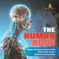 The Human Body Organs and Organ Systems Books Science Kids Grade 7 Children's Biology Books (Paperback)