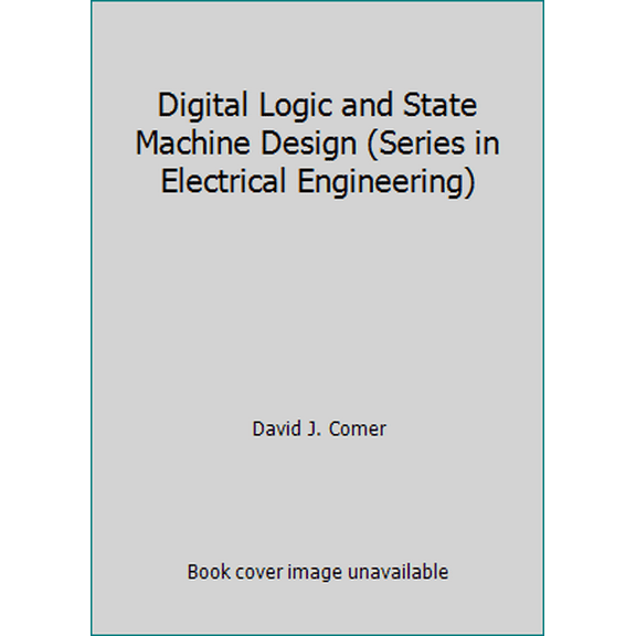 Pre-Owned Digital Logic and State Machine Design (Series in Electrical Engineering) (Hardcover) 0030310385 9780030310386
