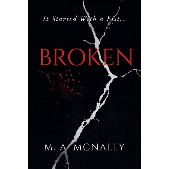 Broken Broken: It Started With A Fist, Book 1, (Paperback)