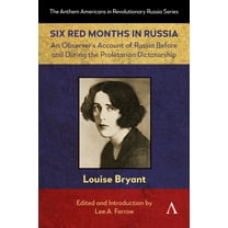 Anthem Americans in Revolutionary Russia Six Red Months in Russia: An Observer's Account of Russia Before and During the Proletarian Dictatorship, Book 1, (Paperback)