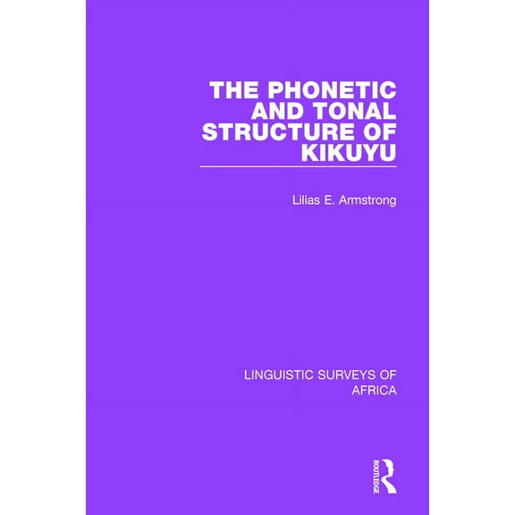 Linguistic Surveys of Africa The Phonetic and Tonal Structure of Kikuyu, Book 21, (Paperback)