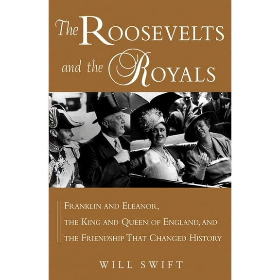 The Roosevelts and the Royals: Franklin and Eleanor, the King and Queen of England, and the Friendship That Changed Hist, (Paperback)