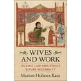 thumbnail image 2 of Wives and Work: Islamic Law and Ethics Before Modernity, (Paperback), 2 of 4