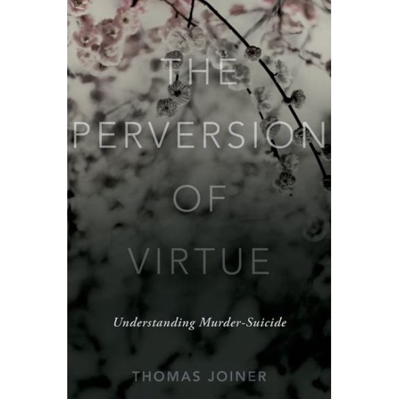 Pre-Owned The Perversion of Virtue: Understanding Murder-Suicide (Hardcover) 0199334552 9780199334551