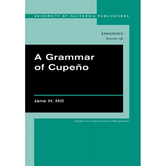 UC Publications in Linguistics: A Grammar of Cupeno (Series #136) (Edition 1) (Paperback)