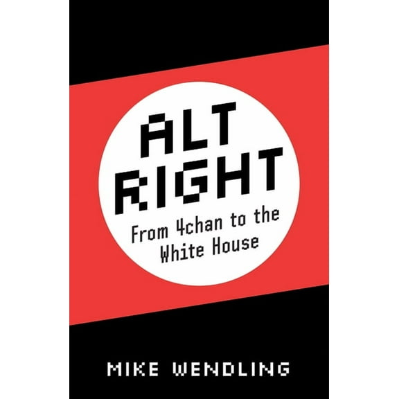 Alt-Right: From 4chan to the White House, (Hardcover)