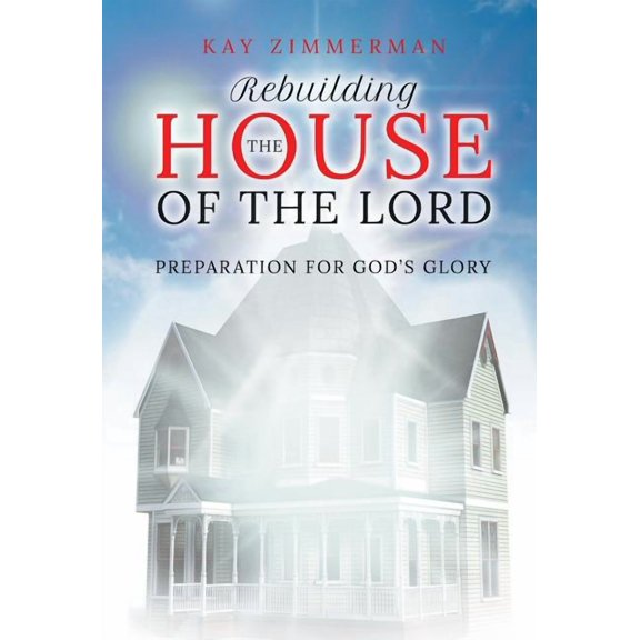 Rebuilding the House of the Lord: Preparation for God's Glory, (Hardcover)