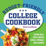 SARA LUNDBERG Budget-Friendly College Cookbook: Eating Well With Limited Space, Storage, and Savings