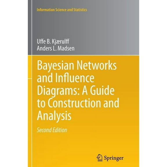 Information Science and Statistics Bayesian Networks and Influence Diagrams: A Guide to Construction and Analysis, Book 22, (Paperback)