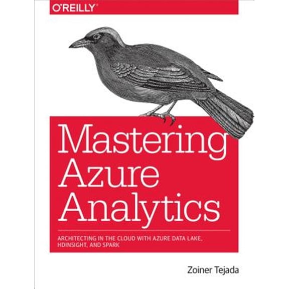 Pre-Owned Mastering Azure Analytics: Architecting in the Cloud with Azure Data Lake, HDInsight, and Spark Paperback