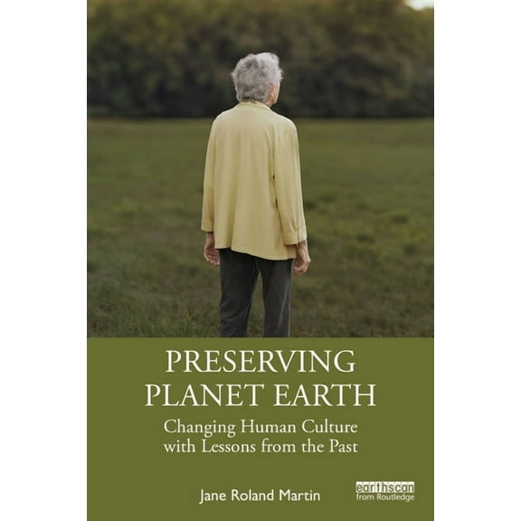 Preserving Planet Earth: Changing Human Culture with Lessons from the Past, (Paperback)