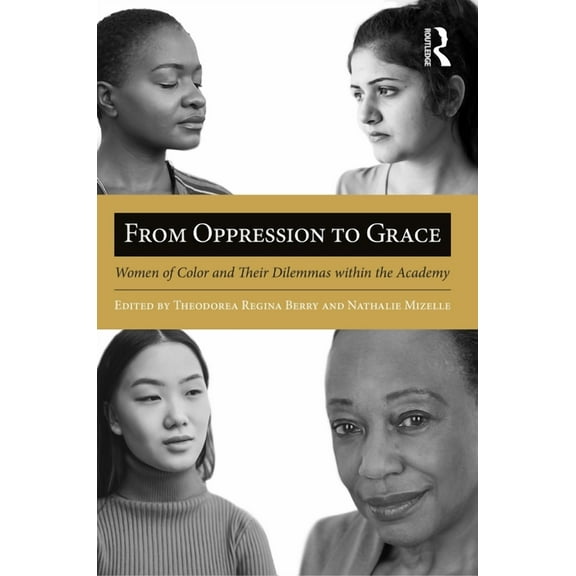 From Oppression to Grace: Women of Color and Their Dilemmas within the Academy, (Paperback)