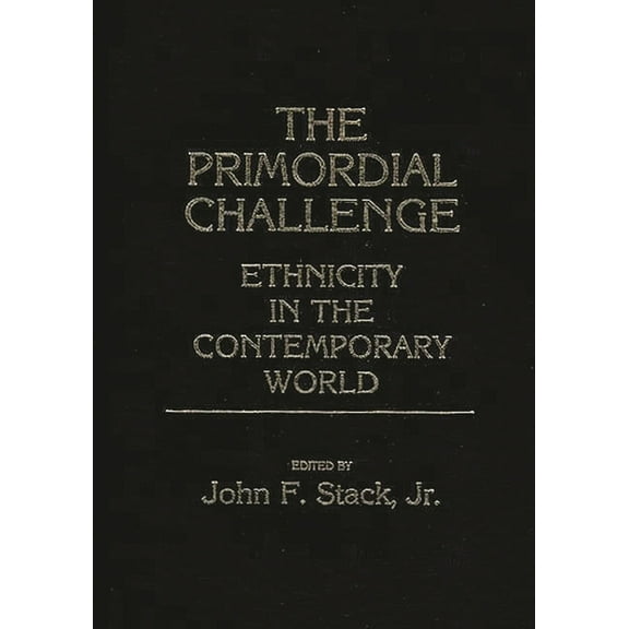 Contributions in Political Science The Primordial Challenge: Ethnicity in the Contemporary World, (Hardcover)