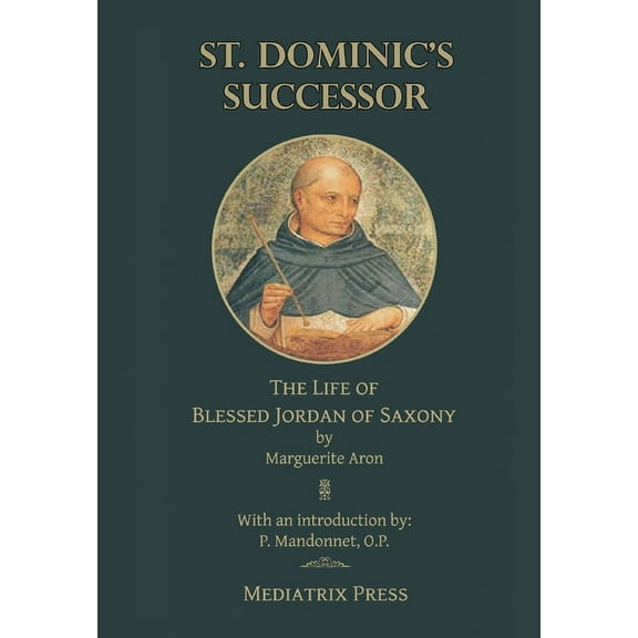 St. Dominic's Successor: The Life of Blessed Jordan of Saxony, (Hardcover)