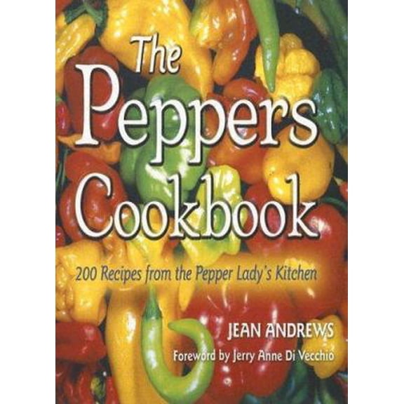 Pre-Owned The Peppers Cookbook: 200 Recipes from the Pepper Lady's Kitchen (Paperback) 1574411934 9781574411935