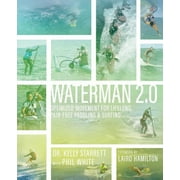 Waterman 2.0: Optimized Movement For Lifelong, Pain-Free Paddling And Surfing (Paperback)
