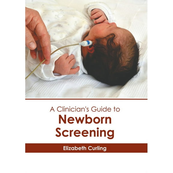 A Clinician's Guide to Newborn Screening, (Hardcover)